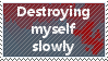 destroying myself slowly by gokuiscoolerthanyou