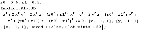 r0 = 0.6 ; r1 = 0.5 ; ImplicitPlot3D[x^4 + 2 x^2 y^2 - 2 x^2 z - (r0^2 + r1^2) x^2 + y^4 - 2 y ... r0^2 - r1^2)^2 == 0, {x, -1, 1}, {y, -1, 1}, {z, -1, 1}, Boxed -> False, PlotPoints -> 50] ;