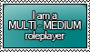 I am a MULTI - MEDIUM Roleplayer Stamp by KisumiKitsune