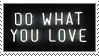 do_what_you_love_stamp_by_773623-d8jeavr