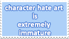 Character Hate Art is Extremely Immature by pastellene