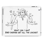 Bird daddies get all the chicks iPad case