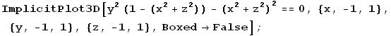 ImplicitPlot3D[y^2 (1 - (x^2 + z^2)) - (x^2 + z^2)^2 == 0, {x, -1, 1}, {y, -1, 1}, {z, -1, 1}, Boxed -> False] ;