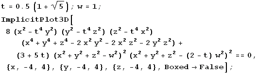 t = 0.5 (1 + 5^(1/2)) ; w = 1 ; ImplicitPlot3D[8 (x^2 - t^4 y^2) (y^2 - t^4 z^2) (z^2 - t^4 x^ ...  (x^2 + y^2 + z^2 - (2 - t) w^2)^2 == 0, {x, -4, 4}, {y, -4, 4}, {z, -4, 4}, Boxed -> False] ; 