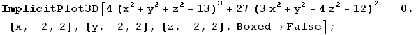ImplicitPlot3D[4 (x^2 + y^2 + z^2 - 13)^3 + 27 (3 x^2 + y^2 - 4 z^2 - 12)^2 == 0, {x, -2, 2}, {y, -2, 2}, {z, -2, 2}, Boxed -> False] ;