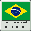 Brazilian language level HUE HUE HUE by TheFlagandAnthemGuy
