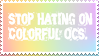 [STAMP]- Stop hating on colorful OCs. (f2u) by CalamityVII